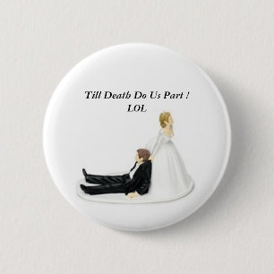 Braut-Button, bis Tod uns Teil tun! LOL Button