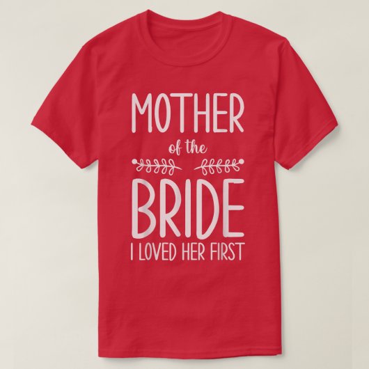 Braut Mutter der Braut Ich liebe ihre erste Mutter T-Shirt (Design vorne)