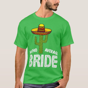 Braut Nacho Durchschnittliche Braut  Lustige Hochz T-Shirt
