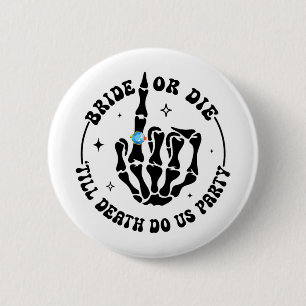 Braut oder bis zum Tod Die uns Party Bachelorette Button