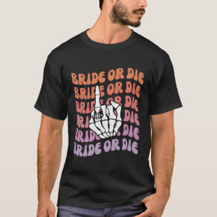 Braut oder Die Til Death Do us Py Bachelorette The T-Shirt
