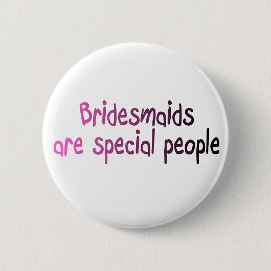 Brautmädchen sind besondere Menschen Button (Vorderseite)