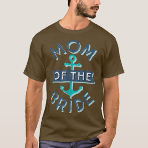 Brautmutter-Geschenk Lustige Mutter Mama Nautical  T-Shirt