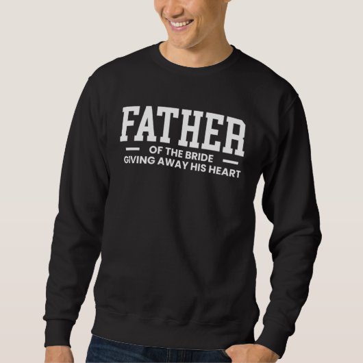 Brautvater, der sein Herz weggibt Sweatshirt (Vorderseite)