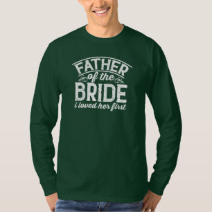 Brautvater Ich liebte sie zuerst T-Shirt