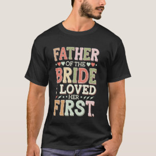 Brautvater Ich liebte sie zuerst T-Shirt