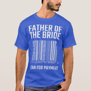 Brautvater Scannen Sie Zur Zahlung Lustige Hochzei T-Shirt