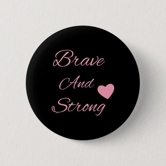 Brave And Strong Breast Cancer Awareness Button (Vorderseite)