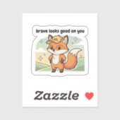 Brave Looks Good On You Cute Fox Sticker (Blatt)