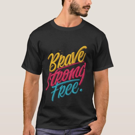 Brave Strong Free Motivierend T - Shirt (Vorderseite)
