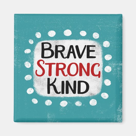 Brave Strong Kind Kühlschrank Magnet (Vorne)