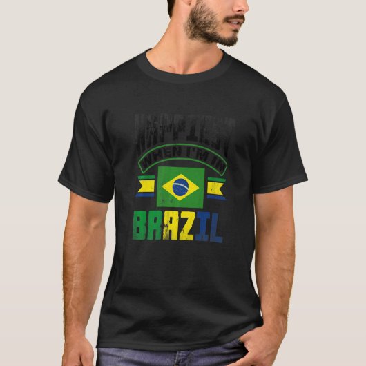 Brazil Brazilian Brazil Flag Happiest When Im In B T-Shirt (Vorderseite)