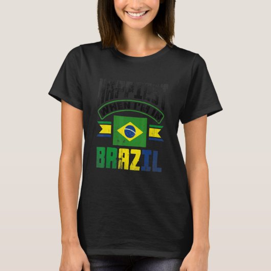 Brazil Brazilian Brazil Flag Happiest When Im In B T-Shirt (Vorderseite)