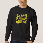 Brazil Is Calling and I Must Go Brasil Brazilian Q Sweatshirt (Vorderseite)