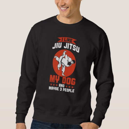 Brazilian Jiu Jitsu  I Like Jiu Jitsu My Dog Sweatshirt (Vorderseite)
