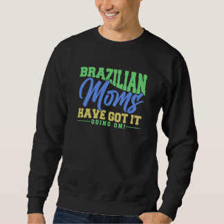 Brazilian Moms Have Got It Going On Brasilian Moth Sweatshirt