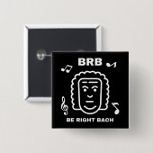 BRB BE RIGHT BACH Funny Classic Music Composer Button (Vorne & Hinten)