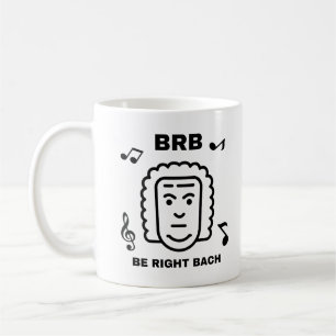 BRB BE RIGHT BACH Funny Classic Music Composer Kaffeetasse