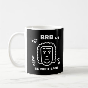 BRB BE RIGHT BACH Funny Classic Music Composer Kaffeetasse