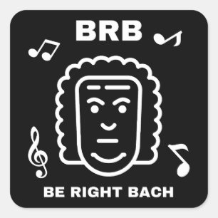BRB BE RIGHT BACH Funny Classic Music Composer Quadratischer Aufkleber