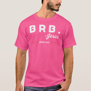 Brb gleich zurück Jesus Funny Bible Verse T-Shirt