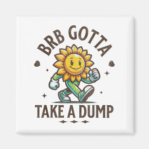 Brb Gotta Nimm eine Dump Funny Poopy Toilet Adult Magnet