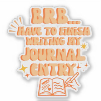 BRB Have To Finish Writing My Journal Entry  Aufkleber