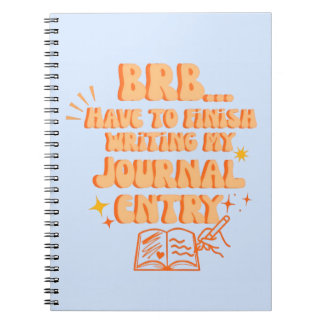BRB Have To Finish Writing My Journal Entry  Notizblock