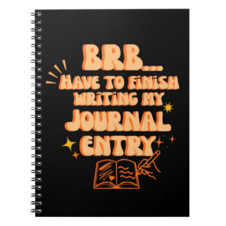 BRB Have To Finish Writing My Journal Entry  Notizblock