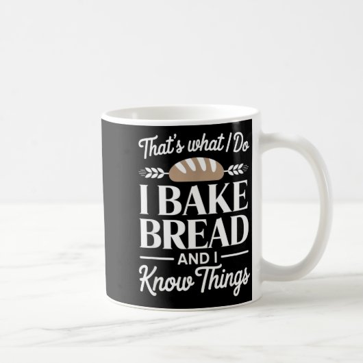 Bread Baker Gift I Bake Bread And I Know Things Kaffeetasse (Rechts)