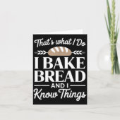Bread Baker Gift I Bake Bread And I Know Things  Karte (Vorderseite)