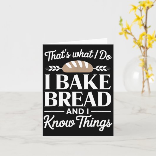 Bread Baker Gift I Bake Bread And I Know Things  Karte (Gelbe Blume)