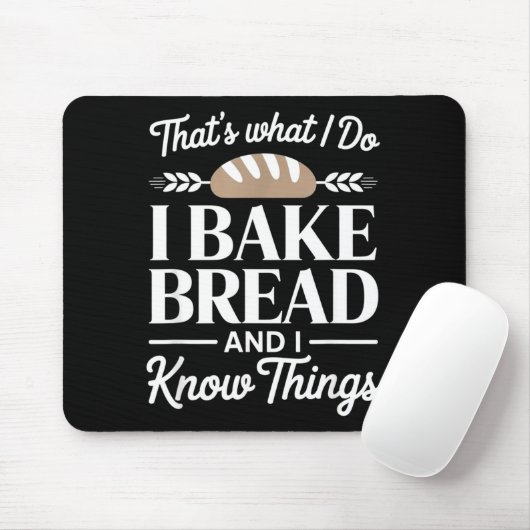 Bread Baker Gift I Bake Bread And I Know Things Mousepad (Mit Mouse)