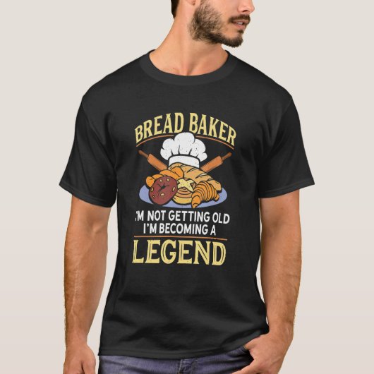 Bread Baker Legend Baked Pastry Baking Bread Bake T-Shirt (Vorderseite)