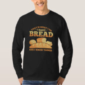 Bread Baking Bread Baker Sordough Baker Bakery Bre T-Shirt (Vorderseite)
