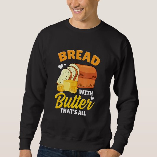 Bread Baking Bread Maker Bread With Butter That's Sweatshirt (Vorderseite)