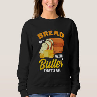 Bread Baking Bread Maker Bread With Butter That's  Sweatshirt