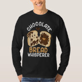 Bread Baking Bread Maker Chocolate Bread Whisperer T-Shirt (Vorderseite)
