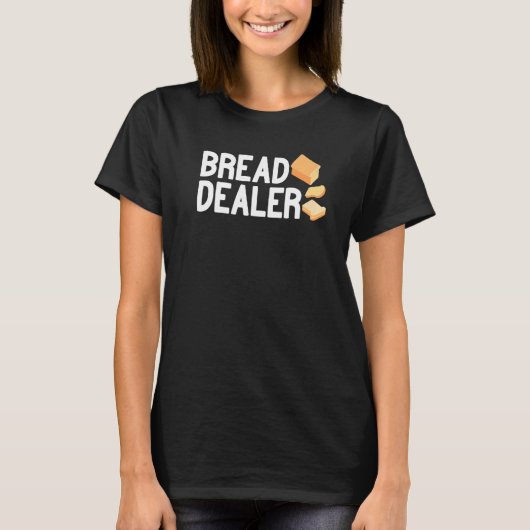 Bread Dealer baking cute baker women men funny bre T-Shirt (Vorderseite)