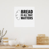 BREAD IST ALLES, WAS WICHTIG IST POSTER (Küche)