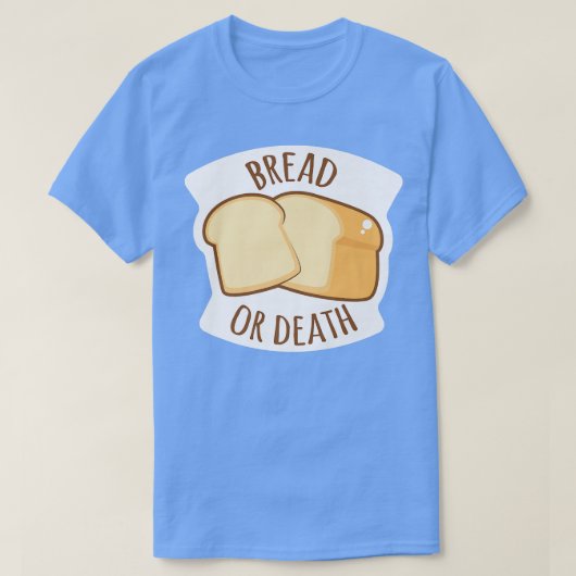 Bread Or Death Baking Wheat Bread T-Shirt (Design vorne)
