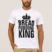 BREAD PUDDING KING T - SHIRT (Vorderseite)
