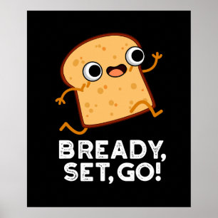 Bready Set Go Funny Running Brot Pun Dark BG Poster