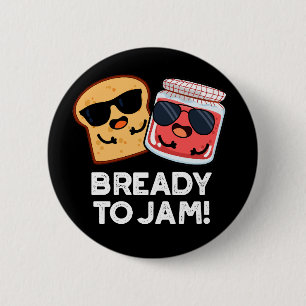 Bready to jam Funny Bread Jam Pun Dark BG Button