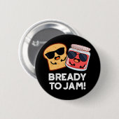 Bready to jam Funny Bread Jam Pun Dark BG Button (Vorne & Hinten)