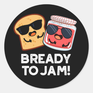 Bready to jam Funny Bread Jam Pun Dark BG Runder Aufkleber