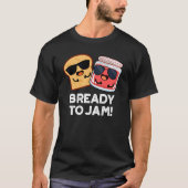 Bready to jam Funny Bread Jam Pun Dark BG T-Shirt (Vorderseite)