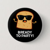 Bready to Party Funny Food Brot Puppe Dark BG Button (Vorderseite)