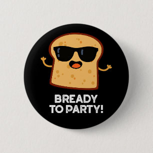 Bready to Party Funny Food Brot Puppe Dark BG Button
