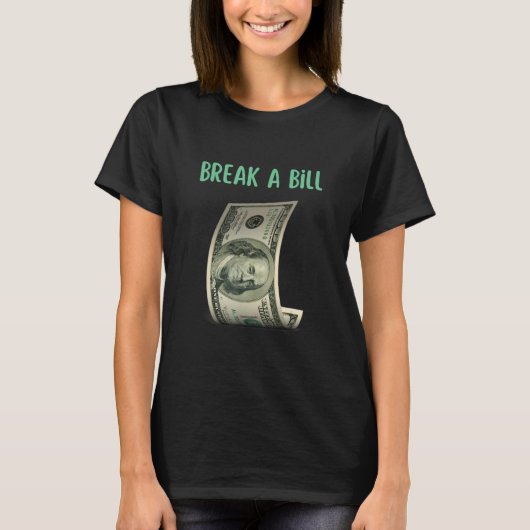 Break A Bill Birthday Slogan T-Shirt (Vorderseite)